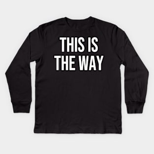 This is the Way Kids Long Sleeve T-Shirt